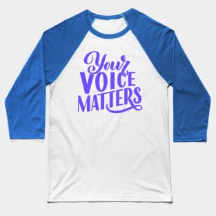 Your Voice Matters Baseball T-Shirt